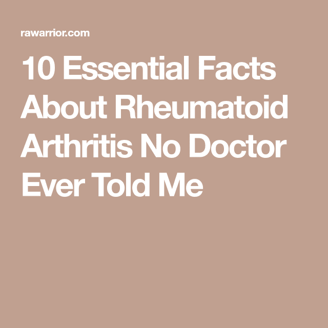10 Essential Facts About Rheumatoid Arthritis No Doctor Ever Told Me ...