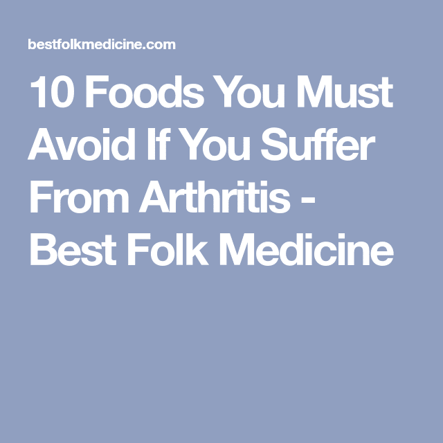 10 Foods You Must Avoid If You Suffer From Arthritis