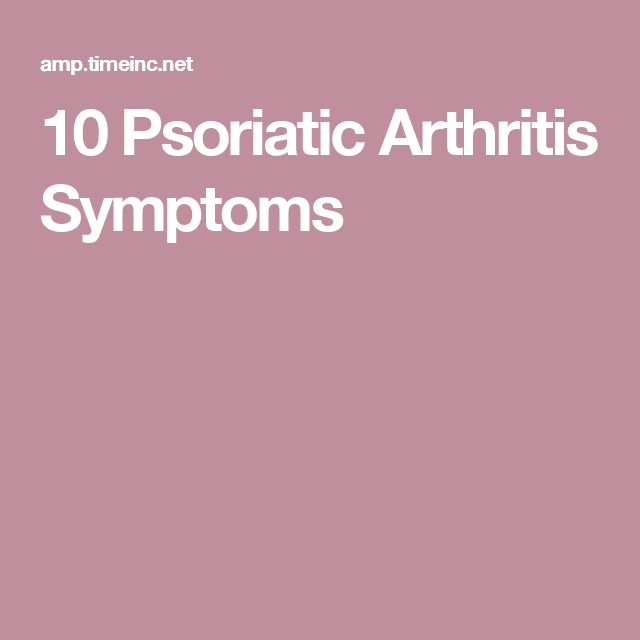 10 Psoriatic Arthritis Symptoms