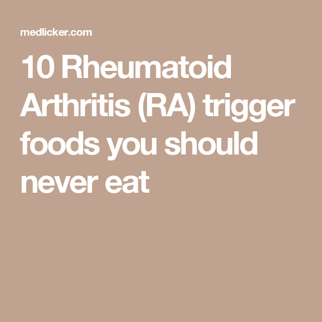 10 Rheumatoid Arthritis (RA) trigger foods you should never eat ...