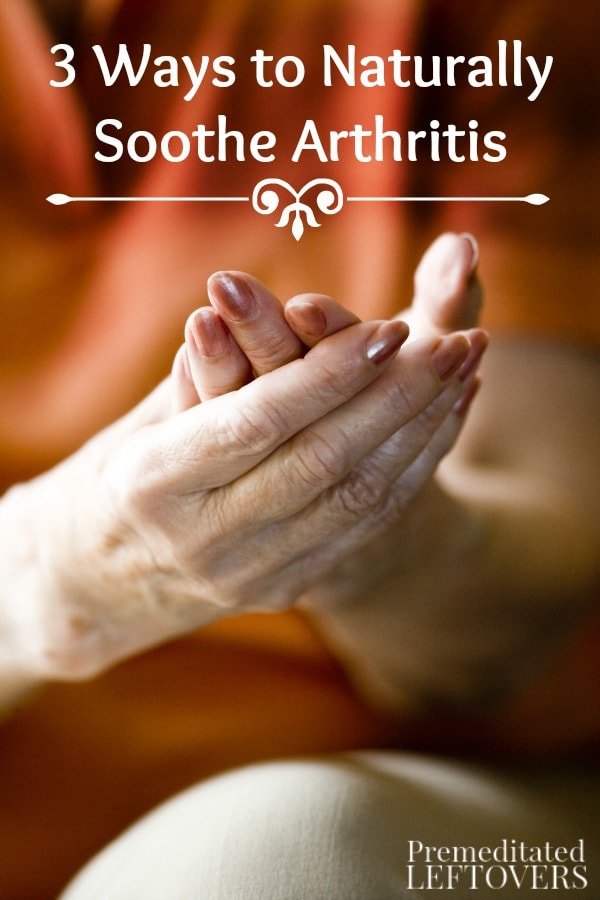 3 Ways to Naturally Soothe Arthritis