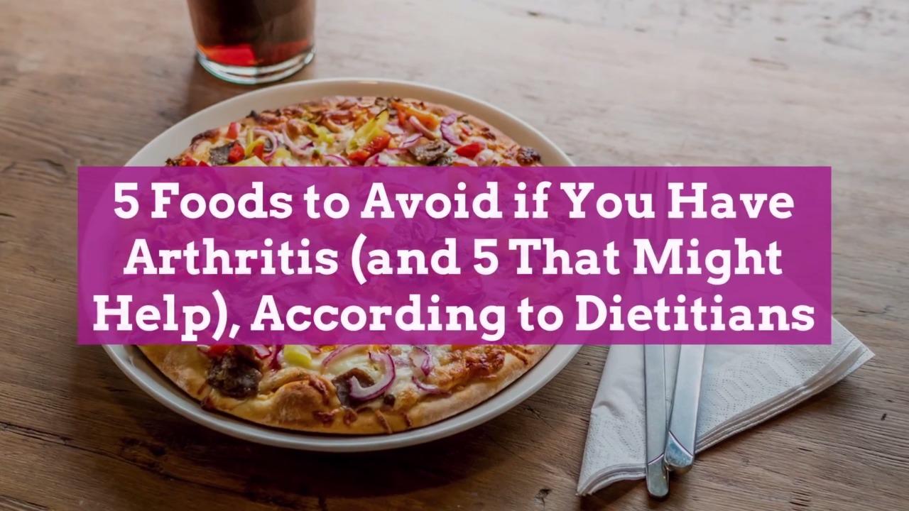 5 Foods to Avoid if You Have Arthritis (and 5 That Might ...