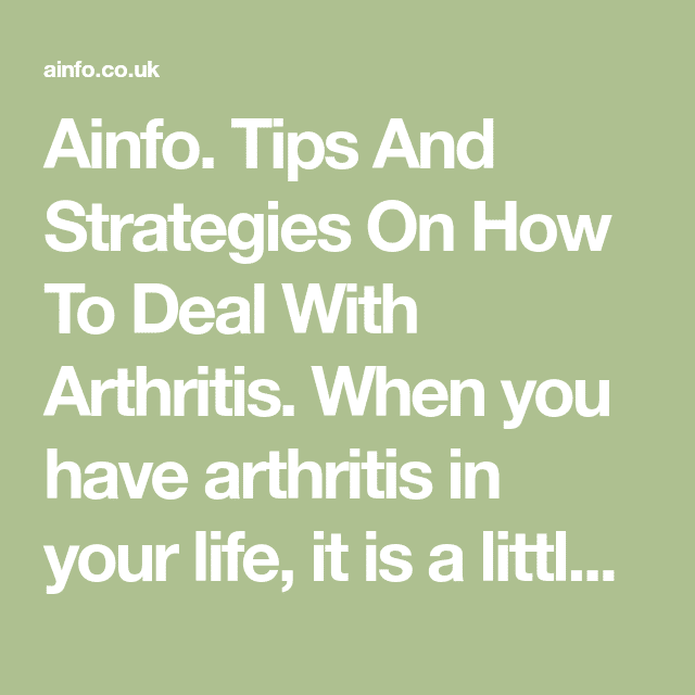 Ainfo. Tips And Strategies On How To Deal With Arthritis. When you have ...