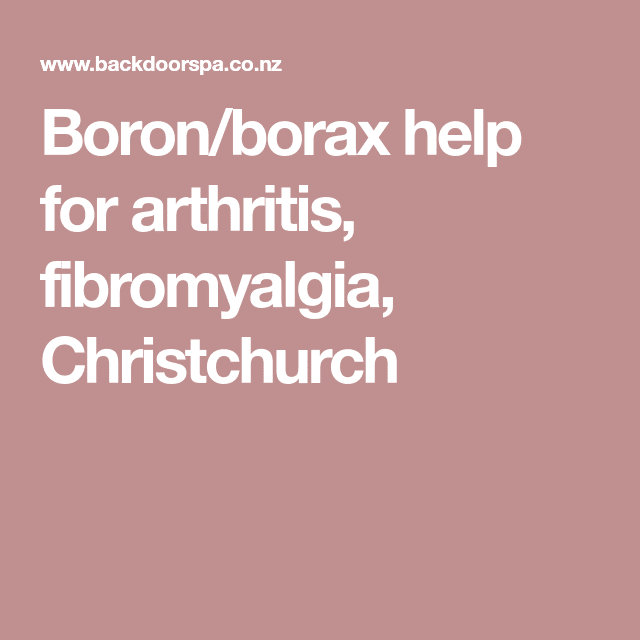 Boron/borax help for arthritis, fibromyalgia, Christchurch
