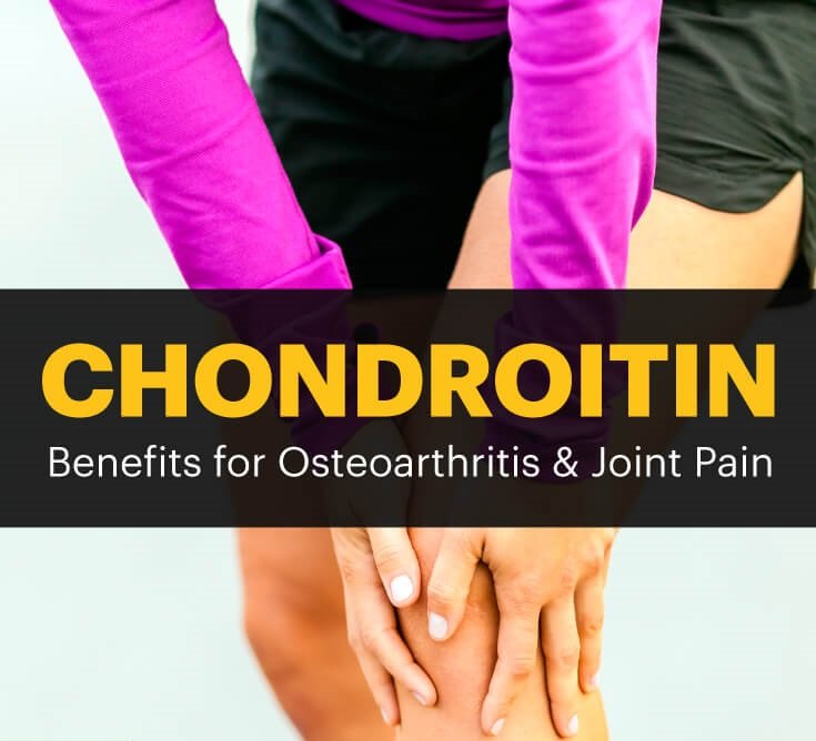 Chondroitin Benefits for Osteoarthritis &  Joint Pain