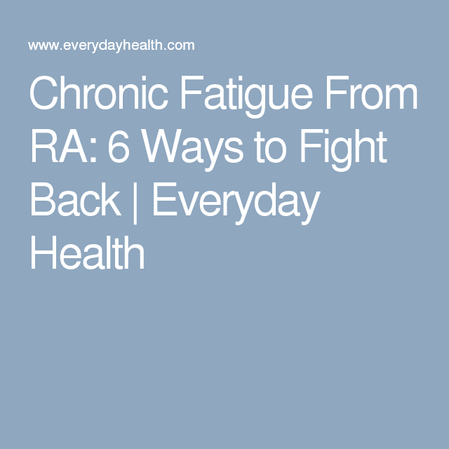 Chronic Fatigue From RA: 6 Ways to Fight Back