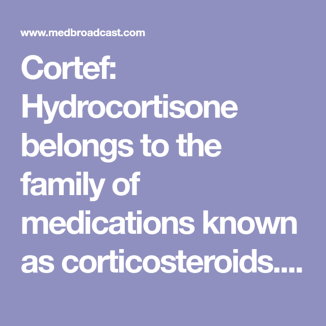 Cortef: Hydrocortisone belongs to the family of medications known as ...