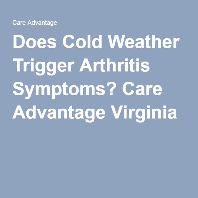 Does Cold Weather Trigger Arthritis Symptoms? Care Advantage Virginia ...