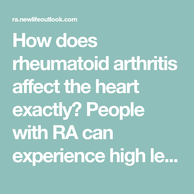 How Does Rheumatoid Arthritis Affect the Heart?: A Complication of RA ...