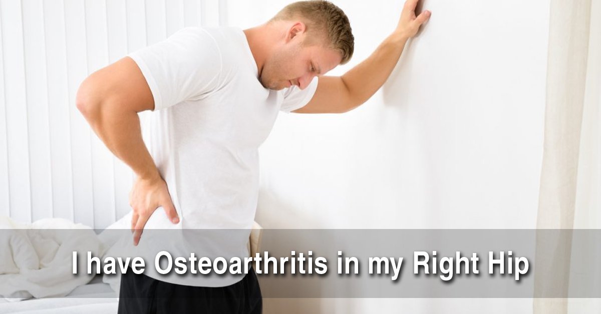 I Have Osteoarthritis in My Right Hip ...