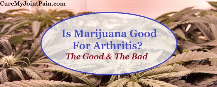 Is Marijuana Good For Arthritis? (The Good &  The Bad ...