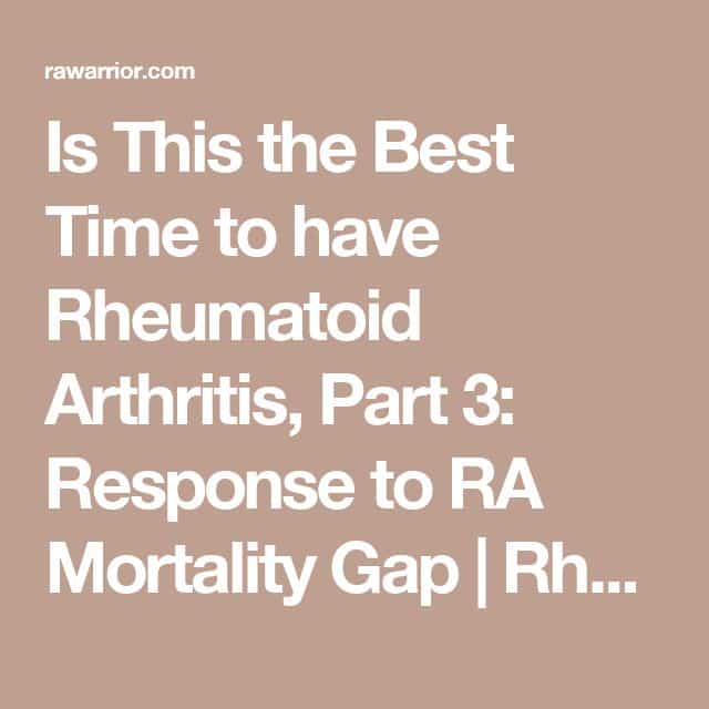 Is This the Best Time to have Rheumatoid Arthritis, Part 3: Response to ...