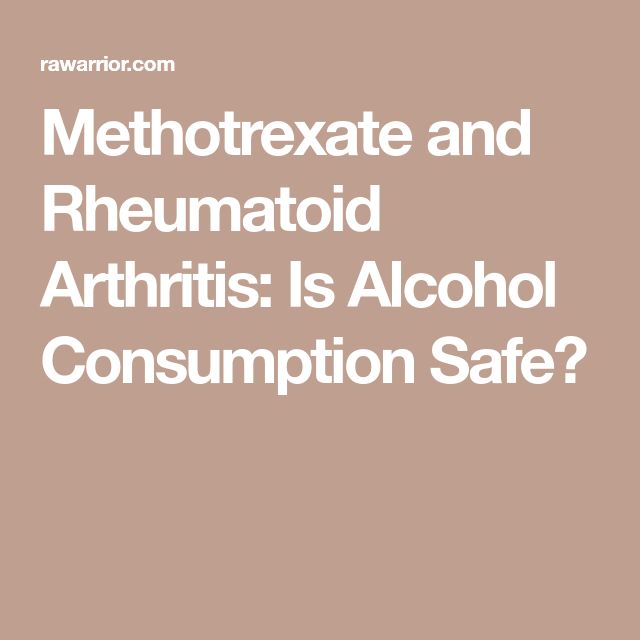Methotrexate and Rheumatoid Arthritis: Is Alcohol Consumption Safe ...