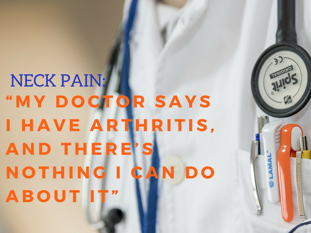 " My Doctor Says I Have Arthritis (Neck), and There