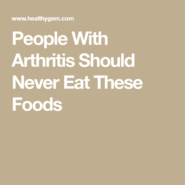 People With Arthritis Should Never Eat These Foods