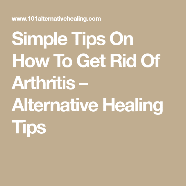 Simple Tips On How To Get Rid Of Arthritis