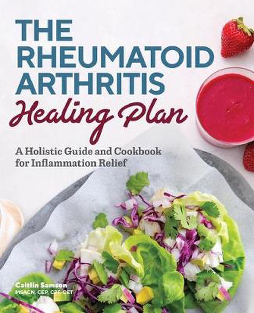 The Rheumatoid Arthritis Healing Plan: A Holistic Guide ...
