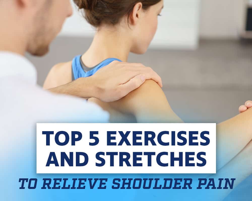 Top 5 Exercises and Stretches to Relieve Shoulder Pain