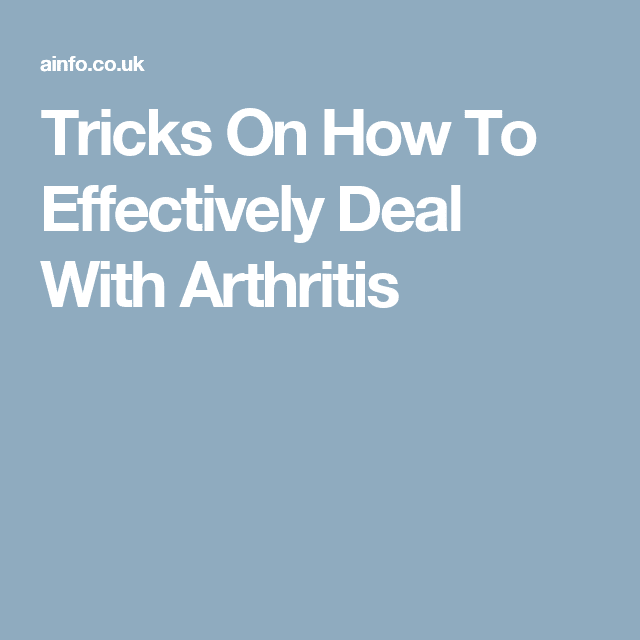 Tricks On How To Effectively Deal With Arthritis