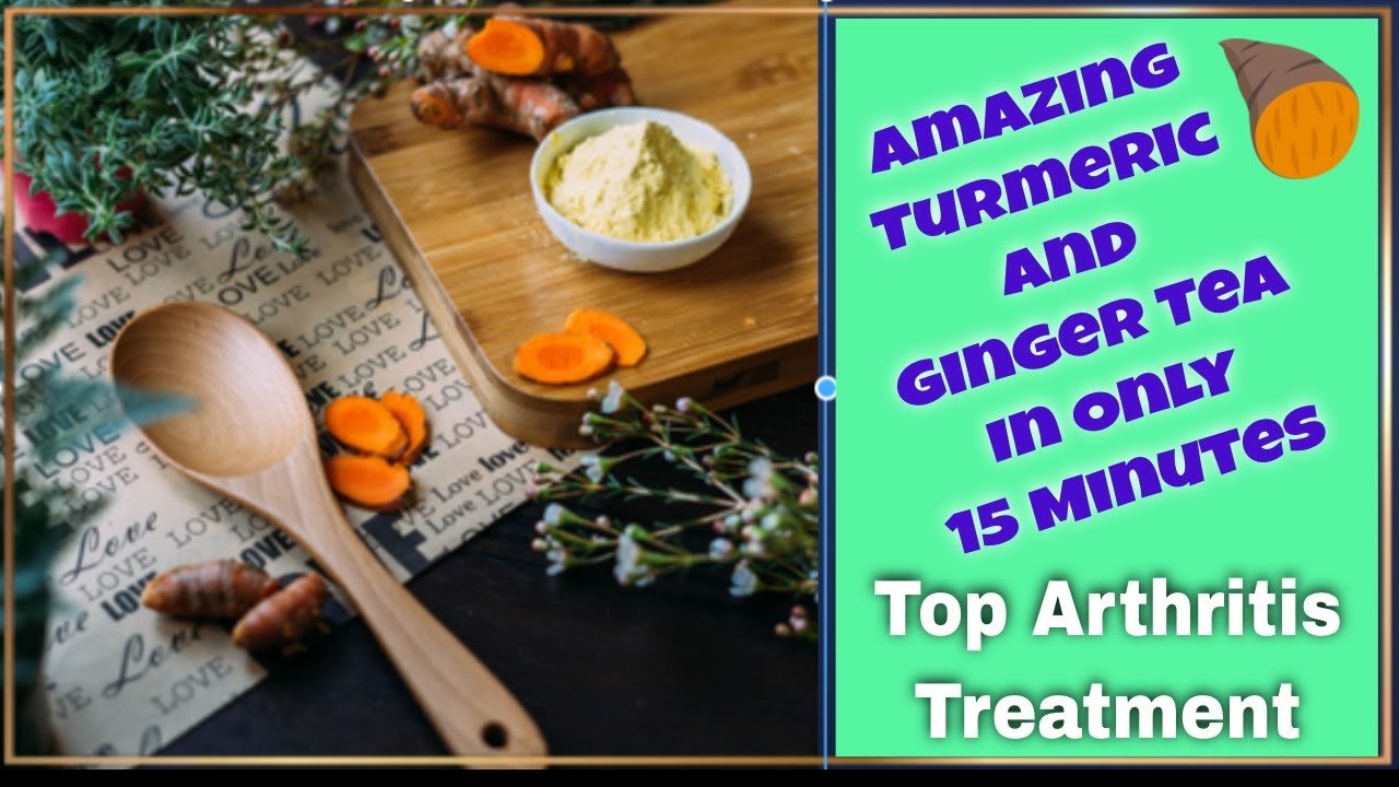 Turmeric and Ginger Tea A Top Arthritis Treatment