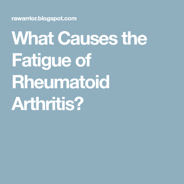 What Causes the Fatigue of Rheumatoid Arthritis?