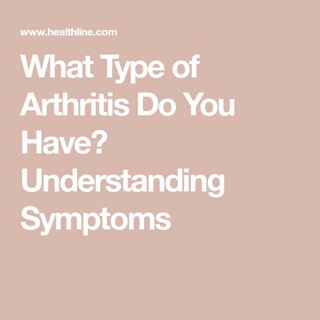 What Type of Arthritis Do You Have? Understanding Symptoms