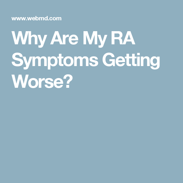 Why Are My RA Symptoms Getting Worse?